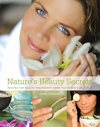 Nature's Beauty Secrets: Recipes for Beauty Treatments from the World's Best Spas von Rizzoli Universe Promotional Books